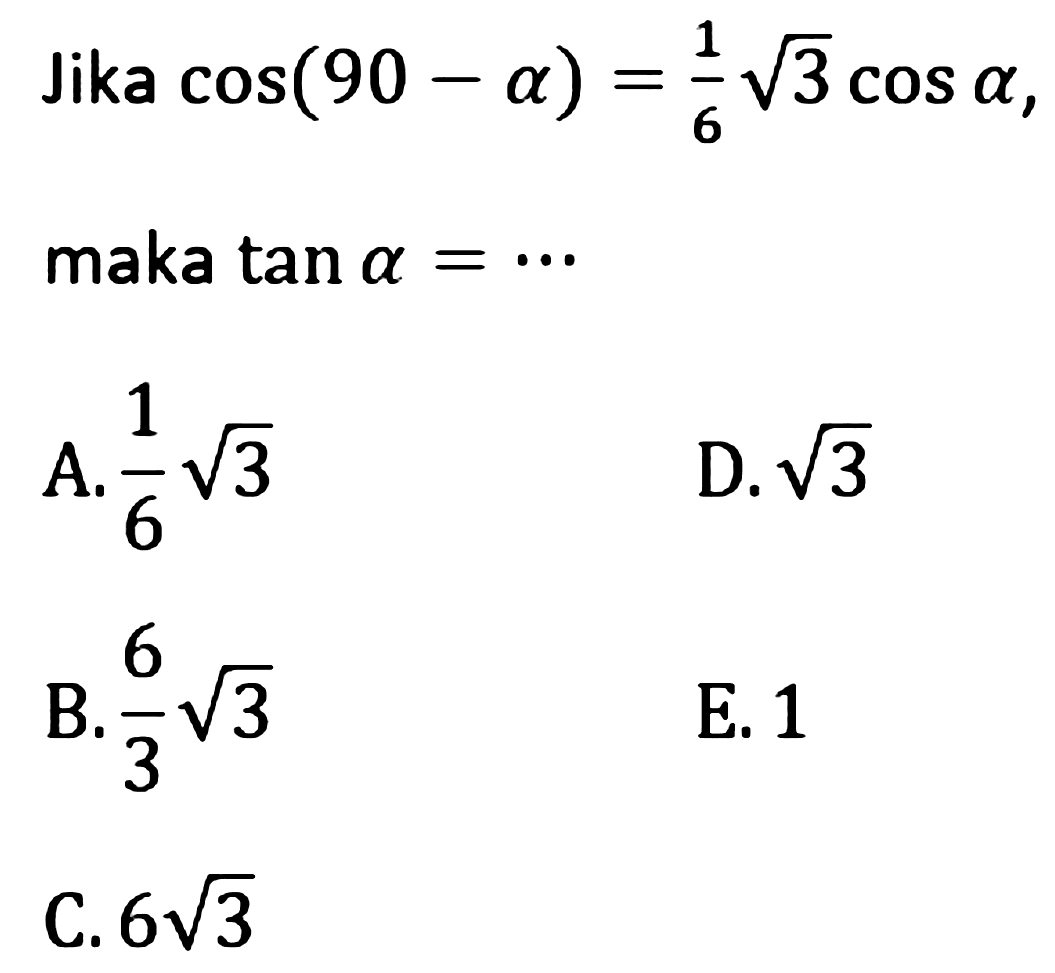 Jika cos (90 - alpha) = 1/6 akar(3) cos alpha, maka tan alpha = ...  