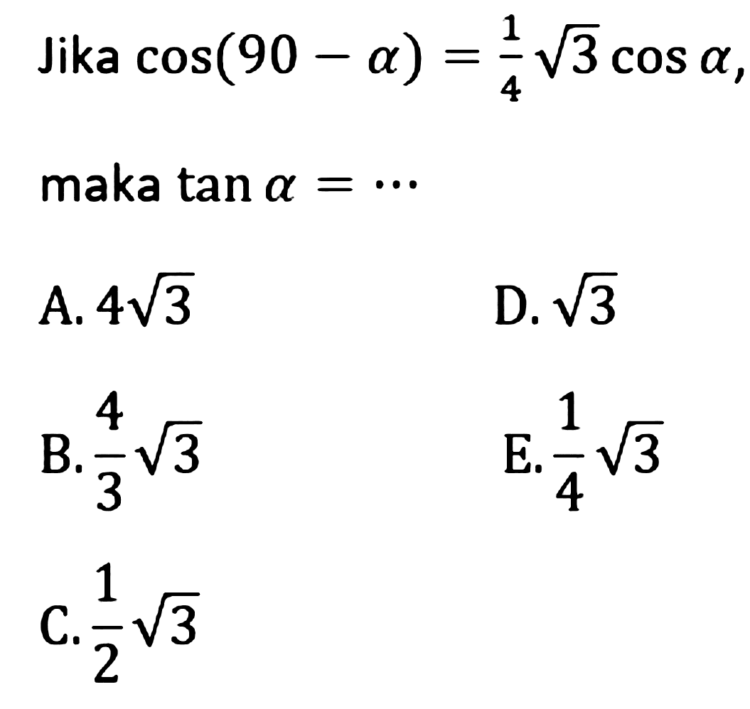Jika cos (90-a)=1/4(3^1/2)cos a maka tan a=... 