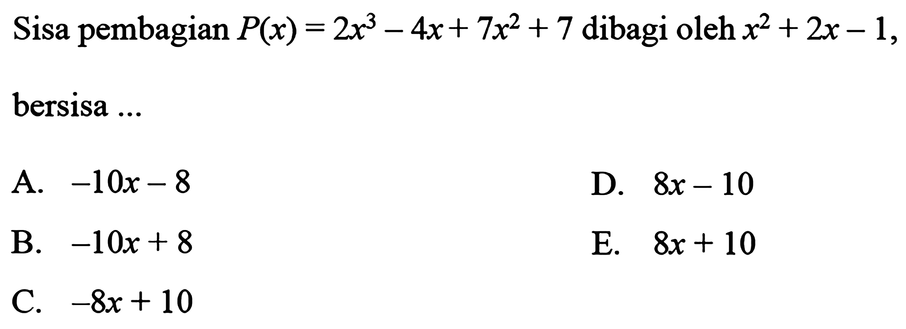 Sisa pembagian P(x)=2x^3-4x+ 7x^2+7 dibagi oleh x^2+2x-1, bersisa ...