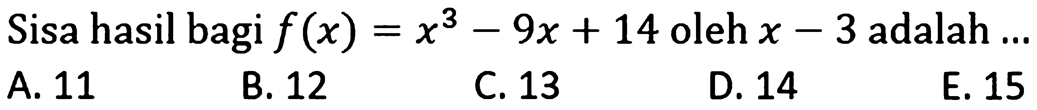 Sisa hasil bagi f(x)=x^3-9x+14 oleh x-3 adalah ...