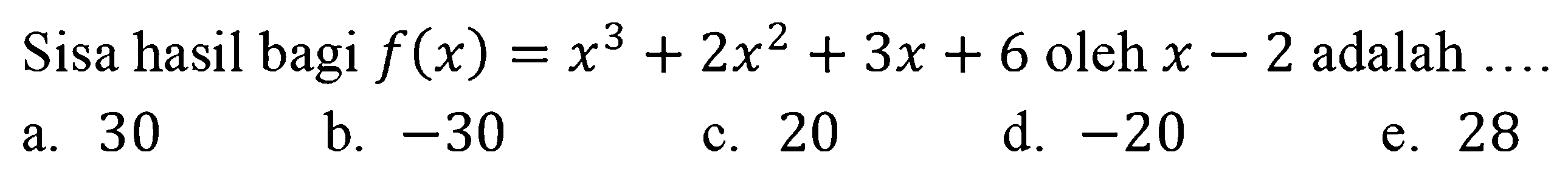 Sisa hasil bagi f(x)=x^3+2x^2+3x+6 oleh x-2 adalah ...
