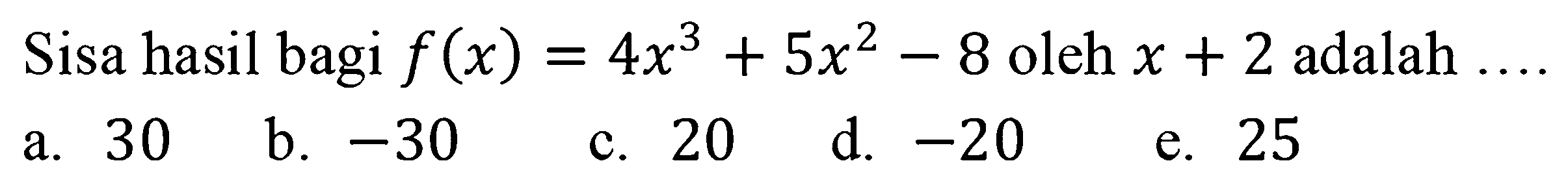 Suatu hasil bagi f(x)=4x^3+5x^2-8 oleh x+2 adalah ...