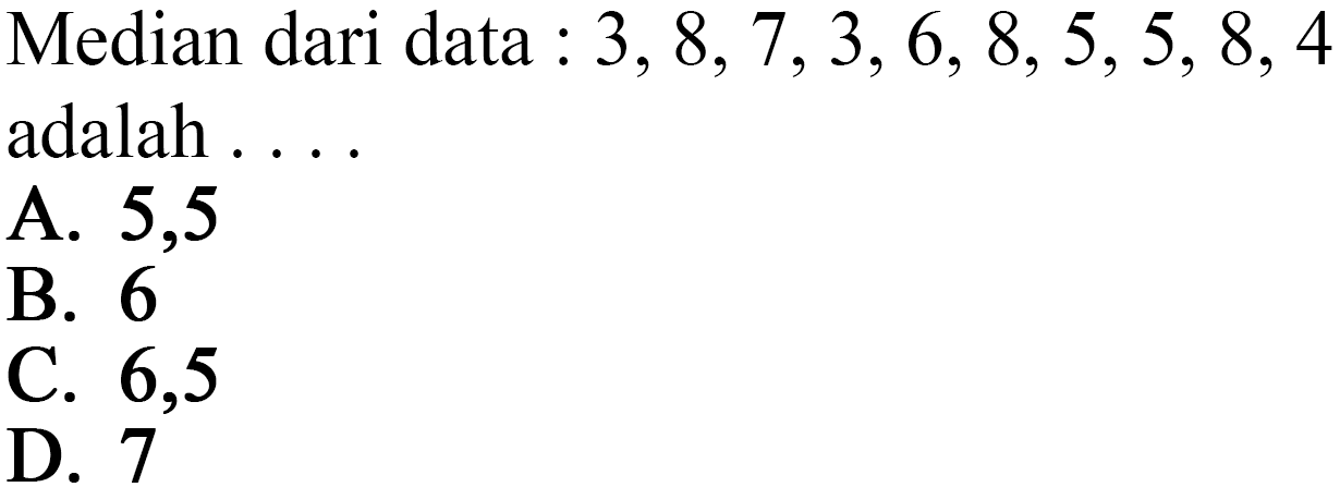 Median dari data : 3, 8, 7,3, 6, &, 5,5, 8,4 adalah ...