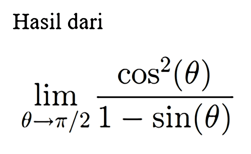 Hasil dari lim tetha -> pi/2 (cos^2 (tetha))/(1-sin(tetha)