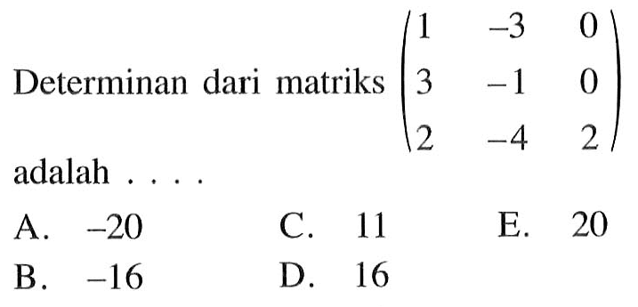Determinan dari matriks (1 -3 0 3 -1 0 2 -4 2) adalah...