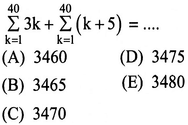 sigma k=1 40 3k + sigma k=1 40 (k+5)= ....