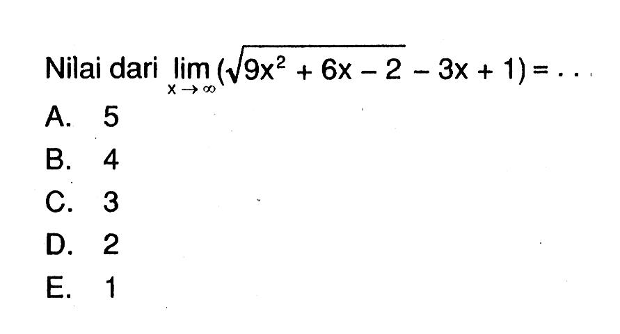 Nilai dari  lim x mendekati tak hingga (akar(9x^2+6x-2)-3x+1)=.... 
