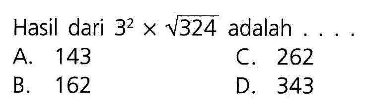 Hasil dari 3^2 x akar(324) adalah ....