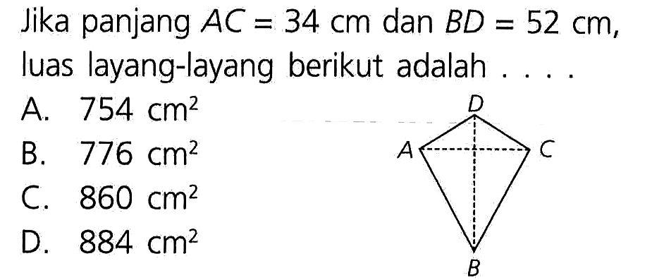 Jika panjang AC = 34 cm dan BD = 52 cm, luas layang-layang berikut adalah ....