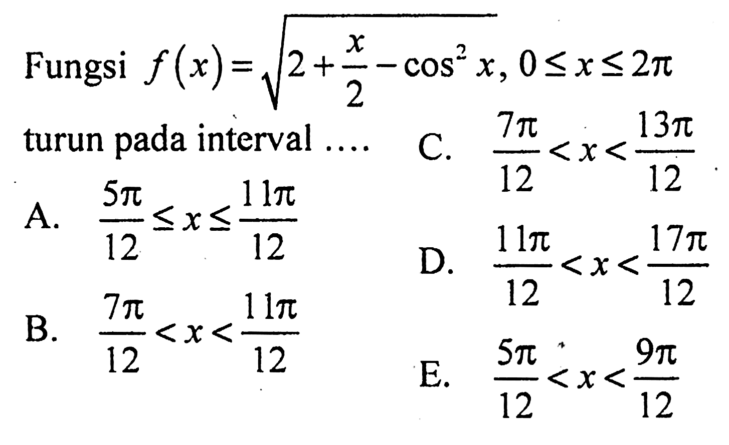 Fungsi f(x)=akar(2+x/2-cos^2 x), 0<=x<=2pi turun pada interval ...