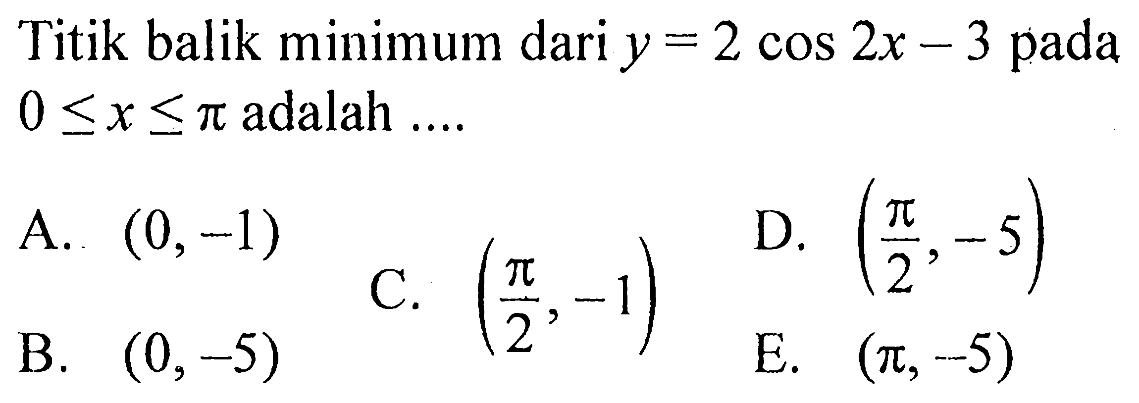 Titik balik minimum dari  y=2cos 2x-3  pada  0 <= x <= pi  adalah ....