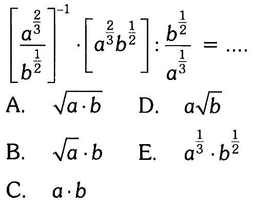 [a^(3/2)/b^(1/2)]^-1 . [a^(3/2)b^(1/2)] : b^(1/2)/a^(1/3)=...