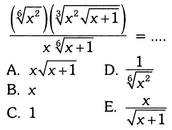 ((x^2/6)((x^2 akar(x+1))^1/3)) / (x(x+1)^1/6)= .... 