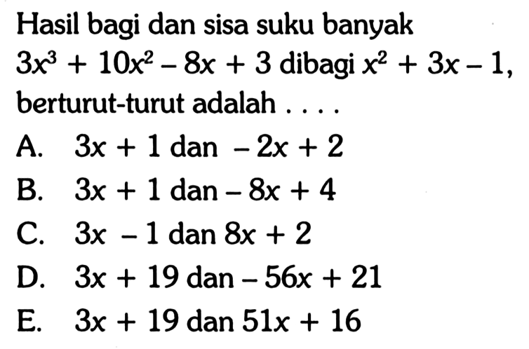 Hasil bagi dan sisa suku banyak 3x^3+10x^2-8x+3 dibagi x^2+3x-1, berturut-turut adalah ....