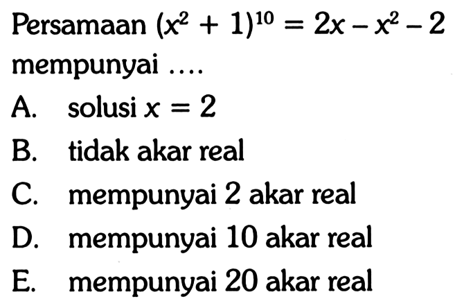 Persamaan (x^2+1)^10=2x-x^2-2 mempunyai ....