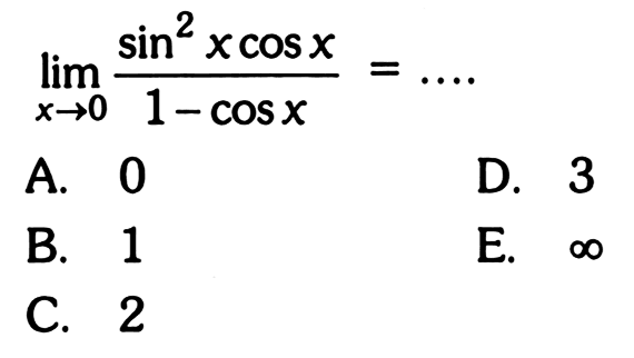 lim x->0 sin^2x cos x/1-cos x=...