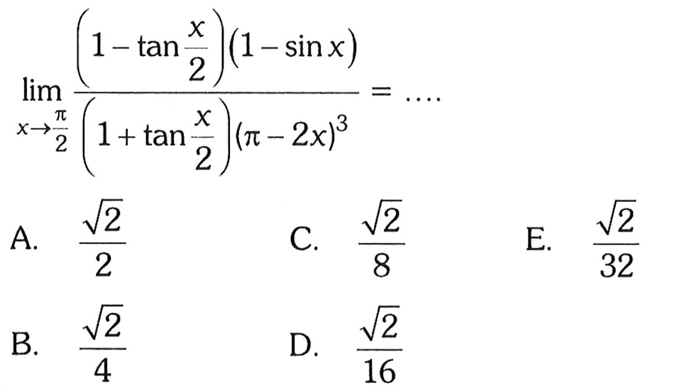limit x->pi/2 (1-tan x/2)(1-sin x)/(1+tan x/2)(pi-2x)^3=...  