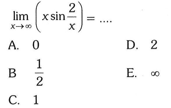 limit x mendekati tak hingga (x sin 2/x)=...