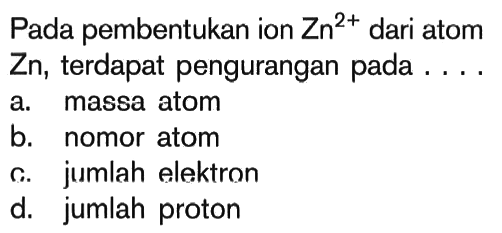 Pada pembentukan ion Zn^(2+) dari atom Zn, terdapat pengurangan pada ....