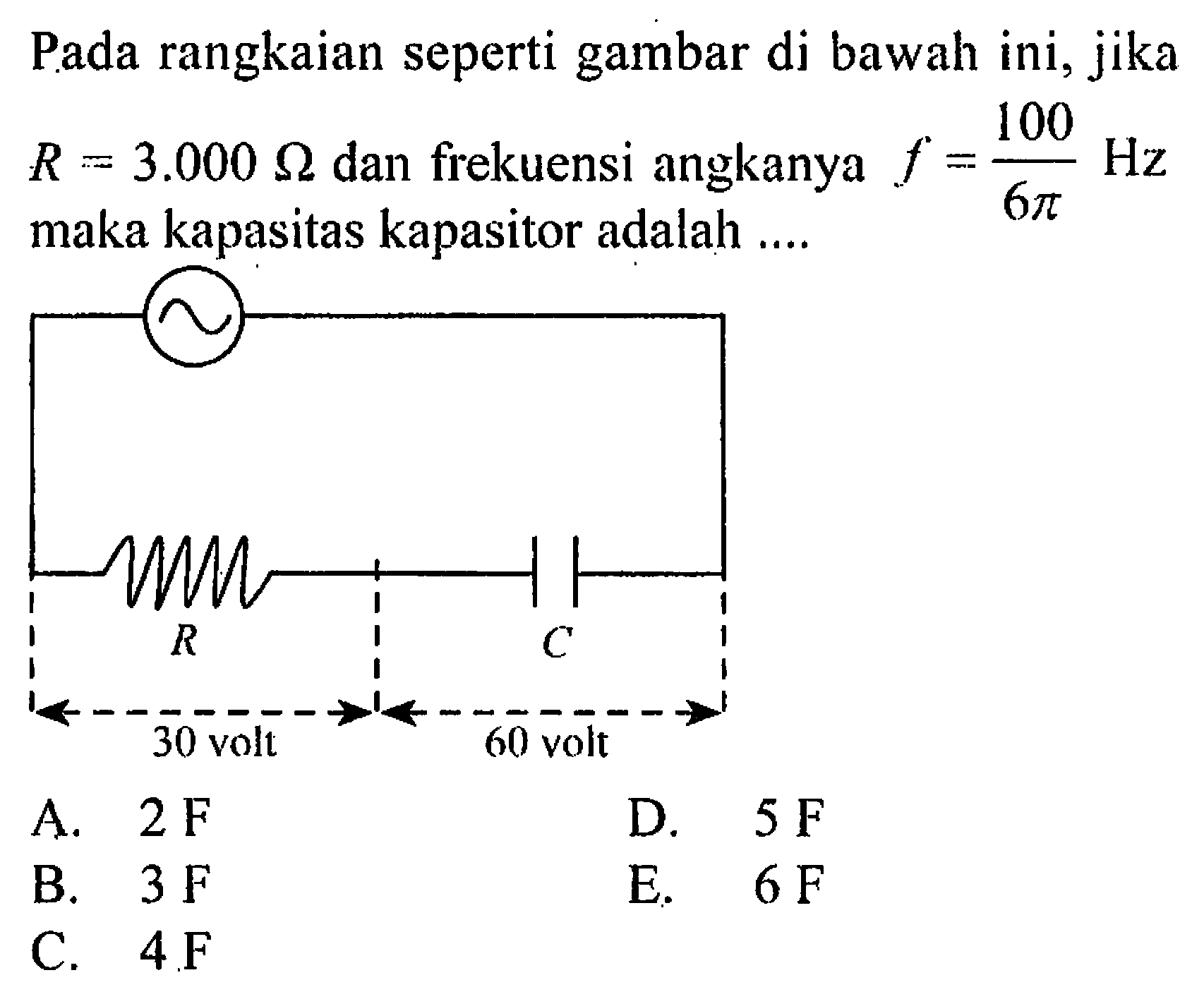 Pada rangkaian seperti gambar di bawah ini, jika R = 300 ohm dan fiekuensi angkanya f = 100 Hz /6phi maka kapasitas kapasitor adalah