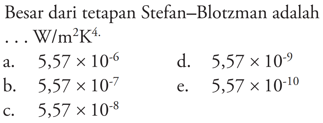 Besar dari tetapan Stefan-Blotzman adalah... W/m^2 K^4.