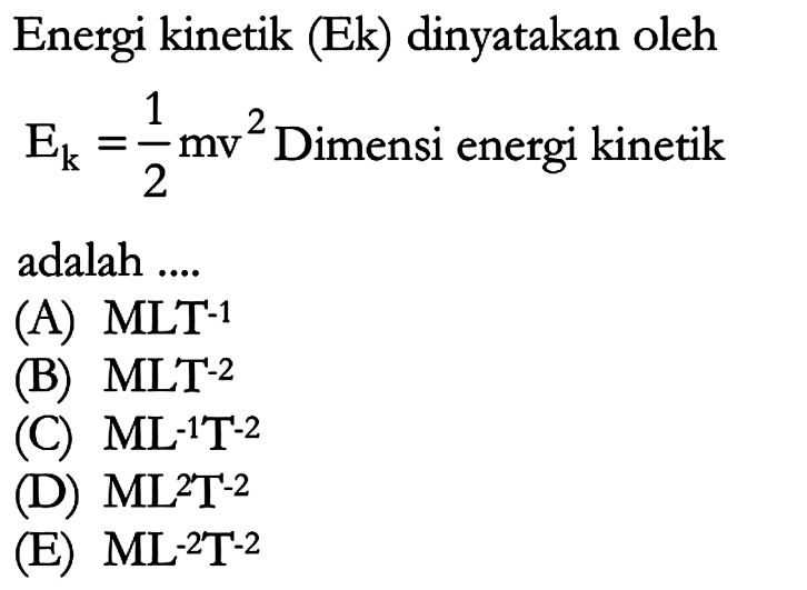 Energi kinetik (Ek) dinyatakan oleh Ek=1/2 mv^2 Dimensi energi kinetik 2 adalah ...