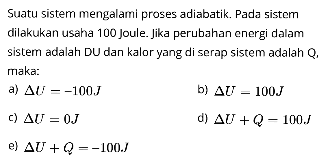 a) segitiga U=-100 J b) segitiga U=100 J c) segitiga U=0 J d) segitiga U+Q=100 J e) segitiga U+Q=-100 J