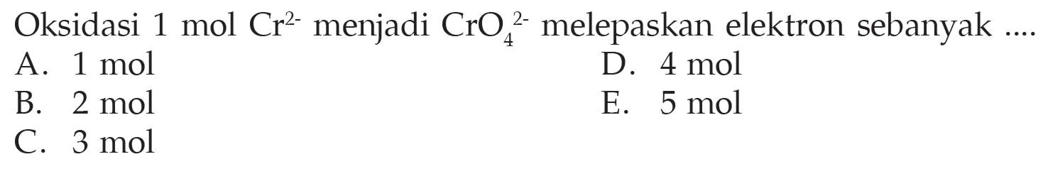 Oksidasi 1 mol Cr^2- menjadi CrO4^2- melepaskan elektron sebanyak .... 