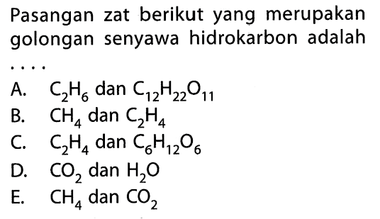 Pasangan zat berikut yang merupakan golongan senyawa hidrokarbon adalah . . . . 