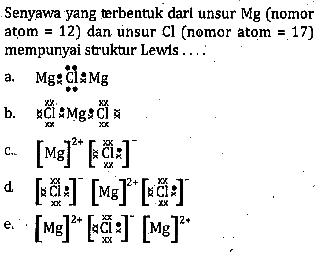 Senyawa yang terbentuk dari unsur (nomor atom = 12) dan unsur Cl (nomor atom = 17) mempunyai struktur Lewis ....