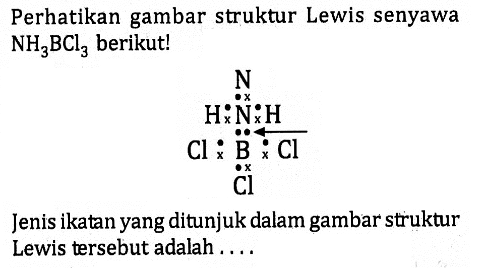 Perhatikan gambar struktur Lewis senyawa . Jenis ikatan yang ditunjuk dalam gambar struktur Lewis tersebut adalah