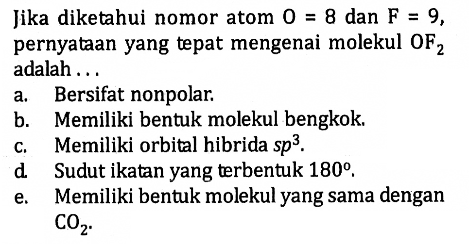 Jika diketahui nomor atom O = 8 dan F = 9, pernyataan yang tepat mengenai molekul OF2 adalah