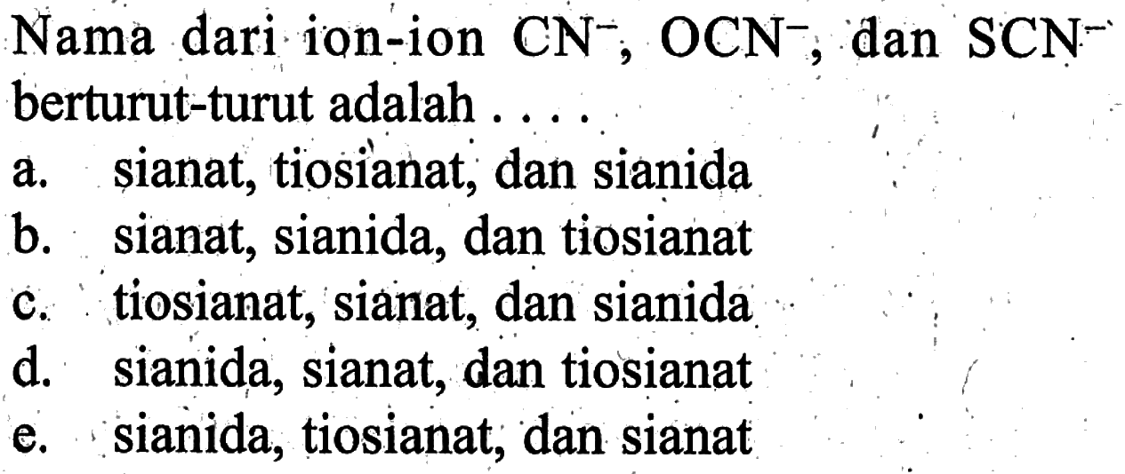 Nama dari ion-ion CN^-, OCN^-, dan SCN^- berturut-turut adalah...