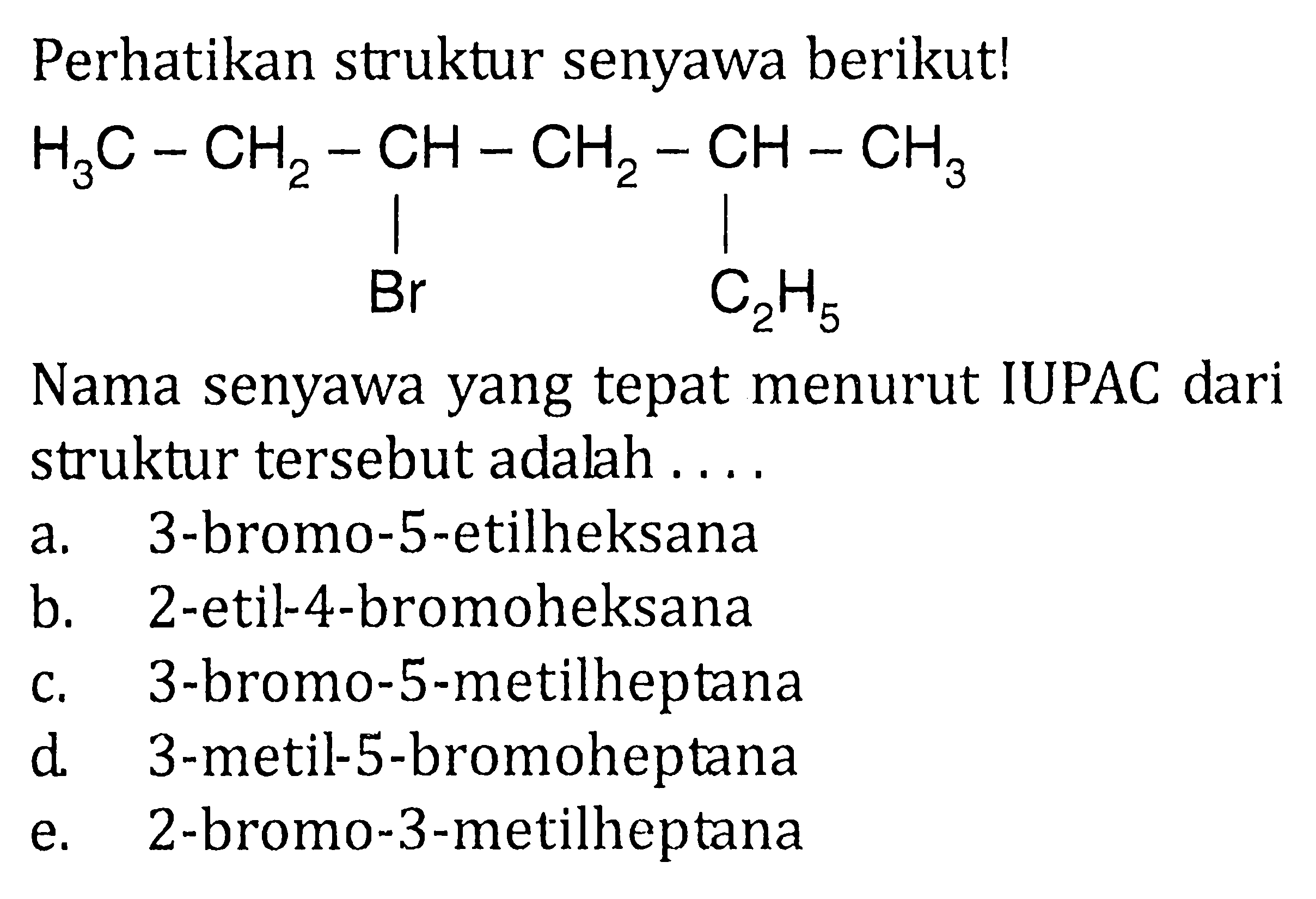 Perhatikan struktur senyawa berikut! H3C-CH2-CH-CH2-CH-CH3 Br C2H5 Nama senyawa yang tepat menurut IUPAC dari struktur tersebut adalah .... 