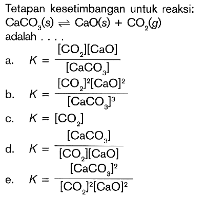 Tetapan kesetimbangan untuk reaksi: CaCO3(s) <=> CaO(s) +CO2(g) adalah