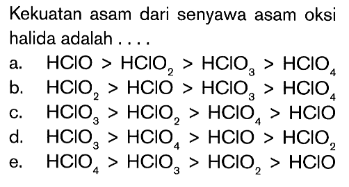 Kekuatan asam dari senyawa asam oksi halida adalah . . . .