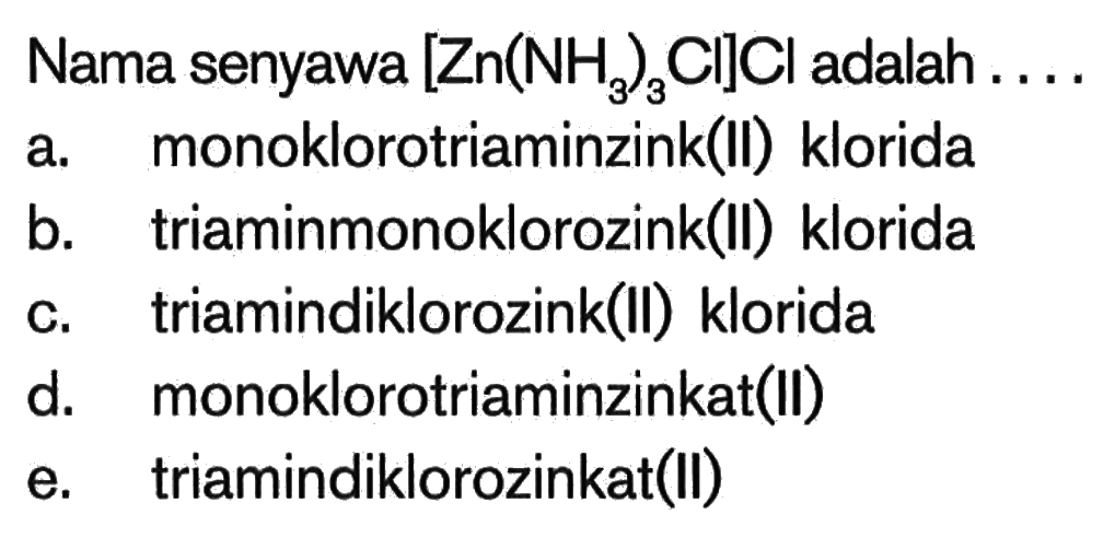 Nama senyawa [Zn(NH3)3CI]Cl adalah ...