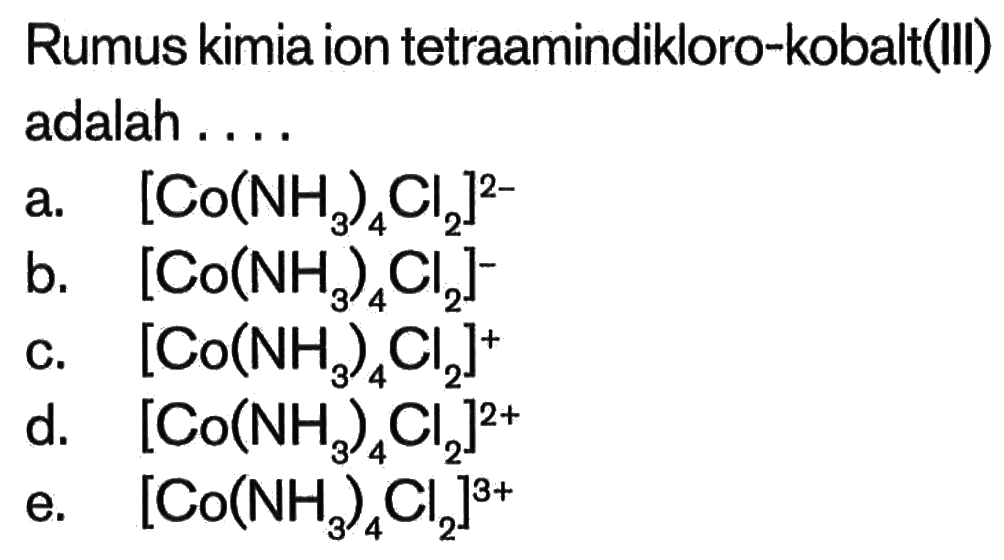 Rumus kimia ion tetraamindikloro-kobalt(li) adalah ...