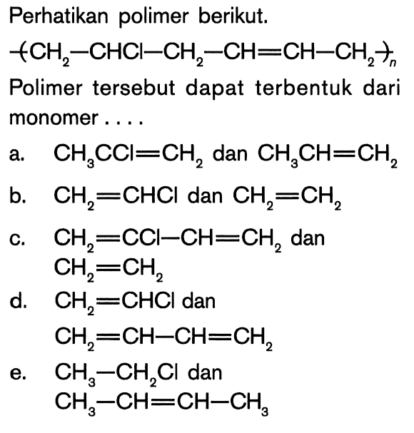 Perhatikan polimer berikut.-(-CH2-CHCl-CH2-CH=CH-CH2-)-n Polimer tersebut dapat terbentuk dari monomer....