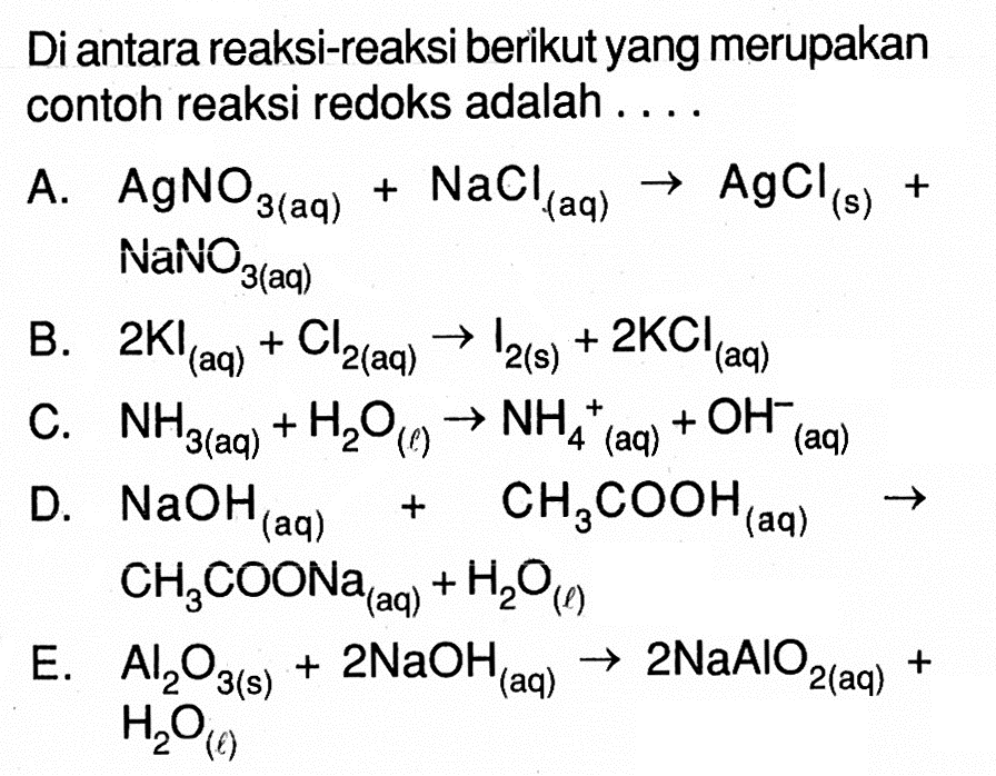 Di antara reaksi-reaksi berikut yang merupakan contoh reaksi redoks adalah . . . . 