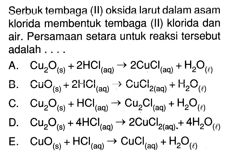 Serbuk tembaga (II) oksida larut dalam asam klorida membentuk tembaga (II) klorida dan air. Persamaan setara untuk reaksi tersebut adalah ....