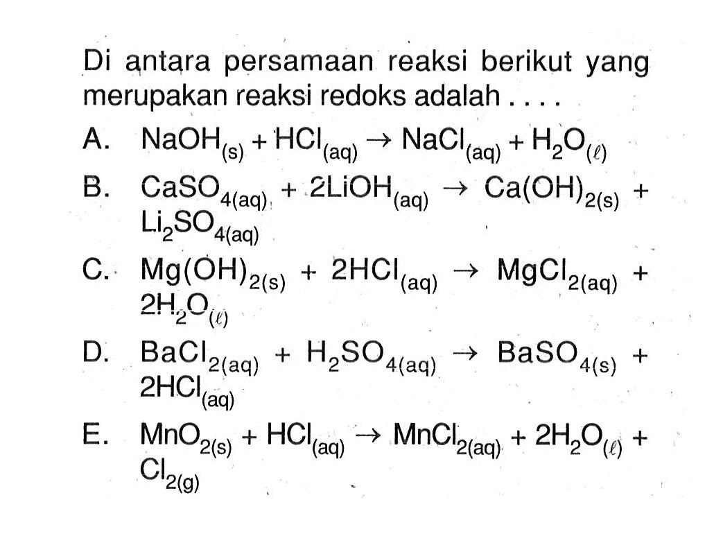 Di antara persamaan reaksi berikut yang merupakan reaksi redoks adalah . . . .