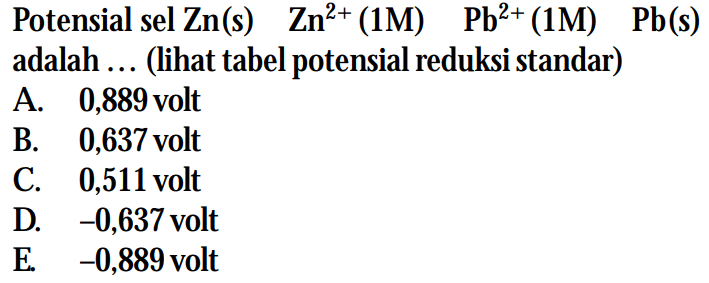 Potensial sel Zn(s) Zn^(2+) (1M) Pb^(2+) (1M) Pb(s) adalah ... (lihat tabel potensial reduksi standar)