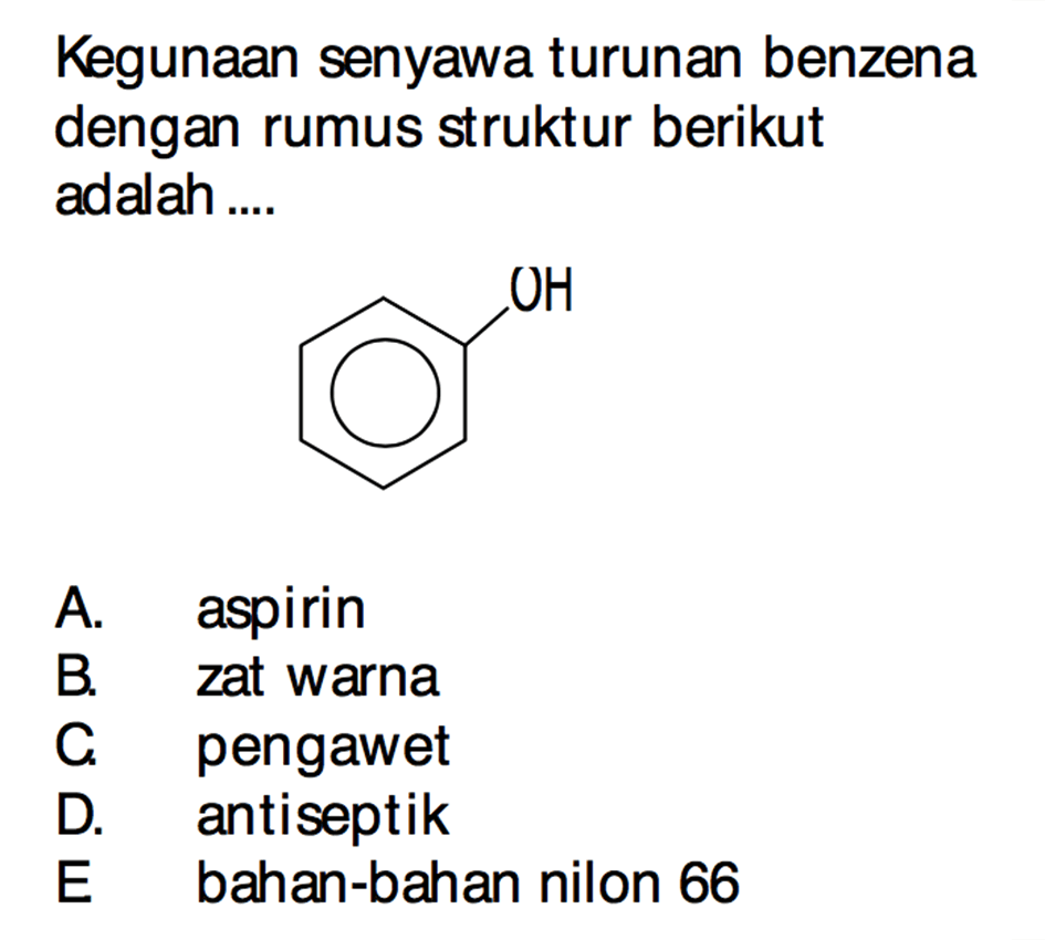 Kegunaan senyawa turunan benzena dengan rumus struktur berikut adalah .... OH 