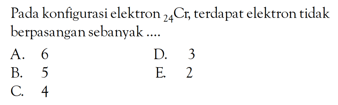 Pada konfigurasi elektron 24Cr, terdapat elektron tidak berpasangan sebanyak ...
