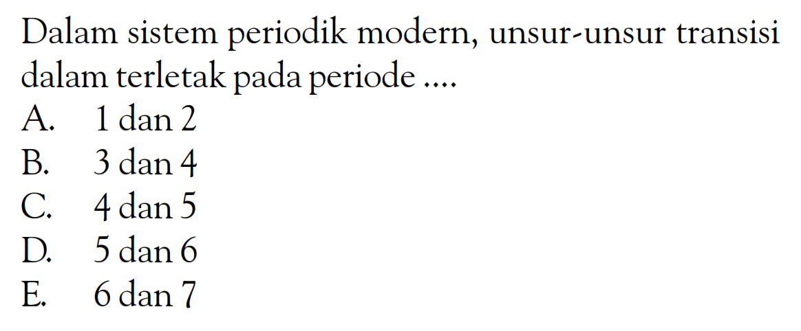 Dalam sistem periodik modern, unsur-unsur transisi dalam terletak pada periode ....