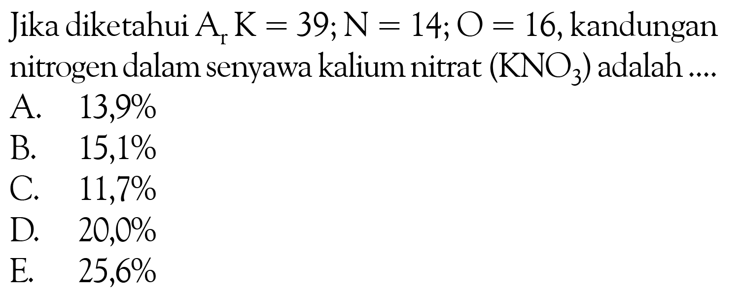 Jika diketahui Ar K=39; N=14; O=16, kandungan nitrogen dalam senyawa kalium nitrat (KNO3) adalah ....