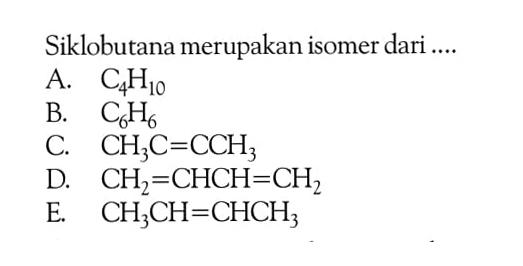 Siklobutana merupakan isomer dari ....