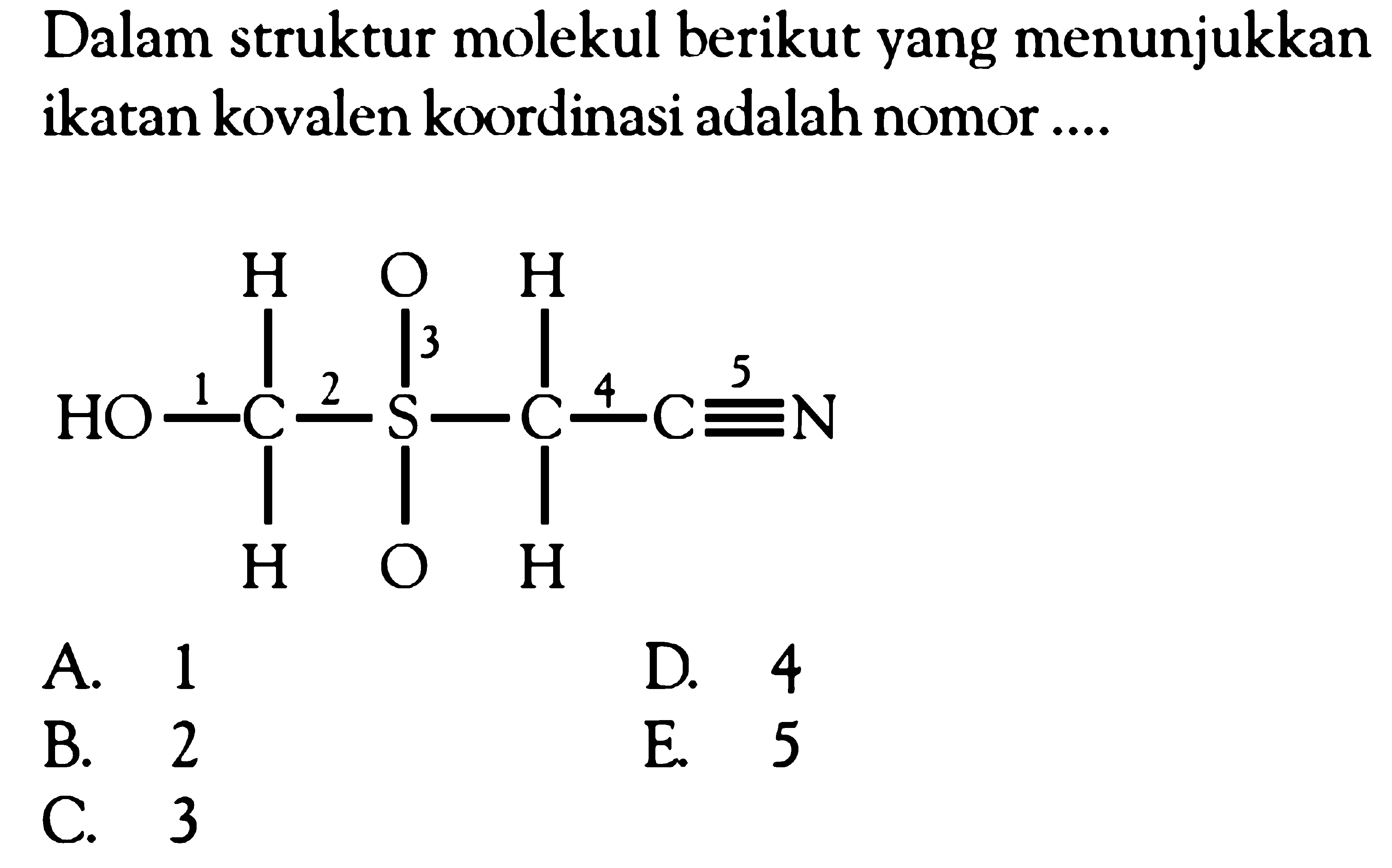 Dalam struktur molekul berikut yang menunjukkan ikatan kovalen koordinasi adalah nomor .... H O H HO - C - S - C - C = N H O H