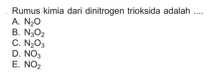Rumus kimia dari dinitrogen trioksida adalah ...